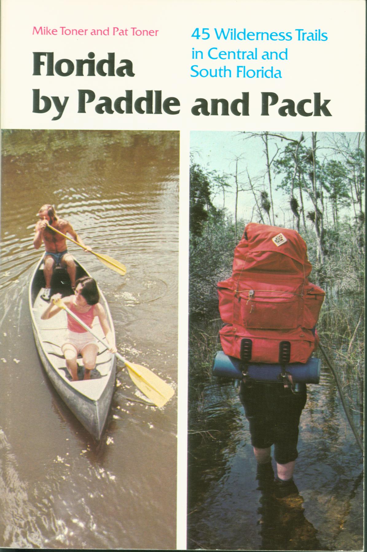 FLORIDA BY PADDLE AND PACK: 45 wilderness trails in central and south Florida. 